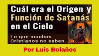 El Origen y la existencia de Satanas - Predicas Cristianas - Luis Bolaños