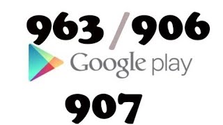How to fix Google play store error 963_906_907-common errors