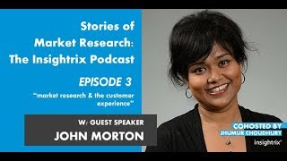 Stories of Market Research: The Insightrix Podcast Ep. 3 - Market Research & the Customer Experience