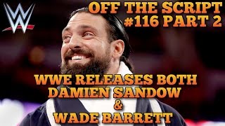 WWE Releases Damien Sandow & Wade Barrett; Randy Orton Next? - WWE Off The Script #116 Part 2