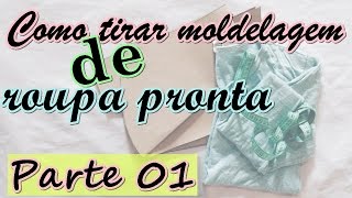 Como tirar molde de roupa pronta da forma correta - Parte 01