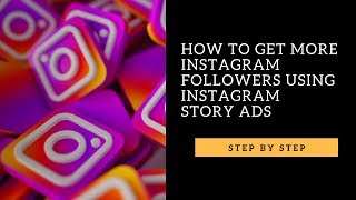 How To Get MORE INSTAGRAM FOLLOWERS Using Instagram Story Ads (Step By Step)