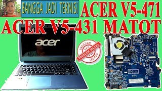Memperbaiki  Acer V5-471 Atau V5-431 Mati Total / Repair Laptop 48.4TU05.021 Dead