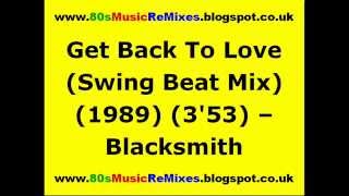 Get Back To Love (Swing Beat Mix) - Blacksmith | 80s Club Mixes | 80s Club Music | 80s Dance Music