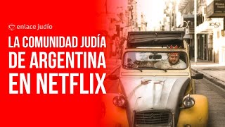 La Comunidad judía de Argentina expuesta en Netflix