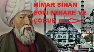 MİMAR SİNAN, EĞRİ MİNARE VE ÇOCUK