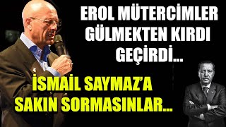 Erol Mütercimler gülmekten kırdı geçirdi: İsmail Saymaz'a sakın sormasınlar...