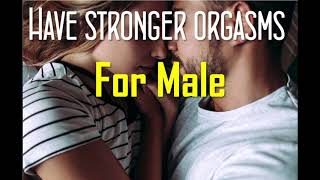 Have stronger orgasms (For Male) | Improve your sexual intercourse | subliminal