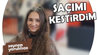 SAÇIMI KESTİRDİM!! Zeynep Yorulmaz