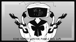 Echo Triplet (Gaster, Purple Guy, Gumi)