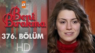 Beni Bırakma 376. Bölüm