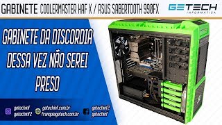 Reparo Gabinete CoolerMaster HAF X NVIDIA / Asus Sabertooth 990FX - Não serei preso hoje!