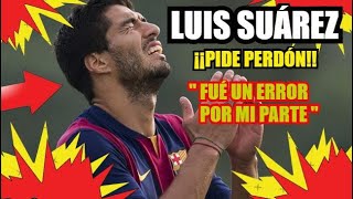 ¡¡LUIS SUÁREZ PIDE PERDÓN!! ¡ ULTIMA HORA ! FC BARCELONA NOTICIAS FICHAJES y RUMORES