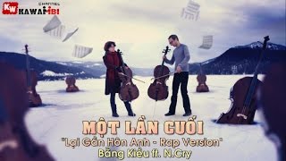 Một Lần Cuối (Lại Gần Hôn Anh - Rap Version) - N.Cry ft. Bằng Kiều [ Video Lyrics ]