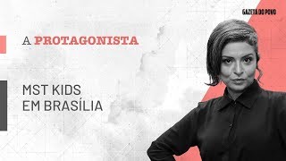 A Protagonista 25-07: MST Kids em Brasília; Ciro: juiz na caixa e Lula solto; Facebook bloqueia MBL