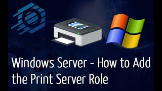 Windows 2012 & 2016 - How to Add the Print Server Role