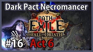 Act 6 to Tukohama - Dark Pact Necromancer #16 - SSF Path of Exile: Fall of Oriath / Harbinger League