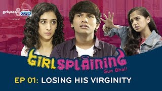 GIRLSPLAINING E01 | Losing His Virginity || Girliyapa Originals