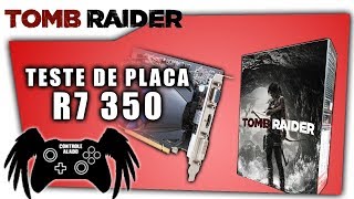 ? Teste Sapphire R7 350 2Gb | Tomb Raider