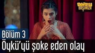 Darısı Başımıza 3. Bölüm - Öykü'yü Şok Eden Olay