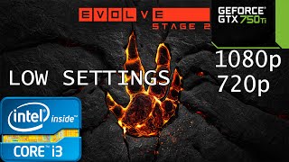 Evolve / Evolve Stage 2 - Low Settings - i3 2120 - GTX 750 Ti - 6GB RAM - 1080p - 720p