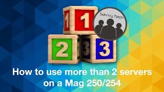 Mag250/254 Multiple servers, use up to 8 servers, Savvy IPTV