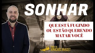 Sonhar que está fugindo ou alguém tentando lhe matar | Profeta Vinicius Iracet