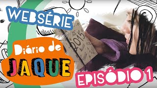 O DIÁRIO | EPISÓDIO 1 - DIÁRIO DE JAQUE