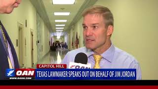 Texas Lawmaker Speaks Out on Behalf of Jim Jordan