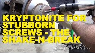 Kryptonite For Stubborn Screws - The Shake-n-Break