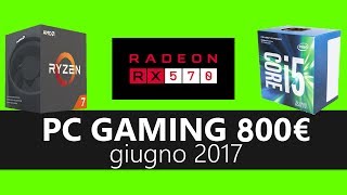 Configurazione Pc Gaming 800€ giugno 2017 con Ryzen 5 1500x e Intel Core i5 7400