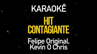 Hit Contagiante - Felipe Original Part. Kevin O Chris (Karaokê Version)
