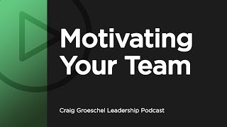 Craig Groeschel Leadership Podcast - Motivating Your Team
