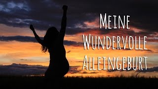 Meine wundervolle ALLEINGEBURT - Wonderful unassisted birth