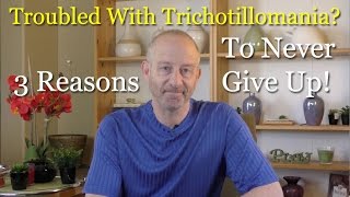 Troubled With Trichotillomania? Here's 3 Great Reasons to Never Give Up!