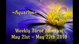 Aquarius Weekly Tarot ~ May 21st - 27th 2018
