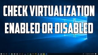How To Check Virtualization is Enabled or Not in Windows 10