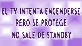 El televisor intenta encenderse pero se protege, no sale de stanby