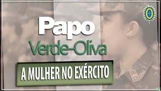 A mulher no Exército - Papo Verde-Oliva