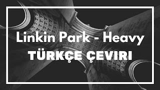 Linkin Park - Heavy (Türkçe Altyazılı) [ft. Kiiara]
