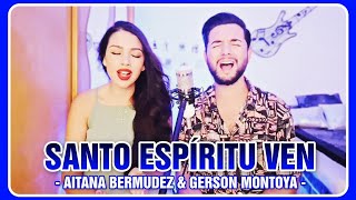 SANTO ESPÍRITU VEN (cover | Eduardo Maya) || AITANA BERMUDEZ & GERSON MONTOYA