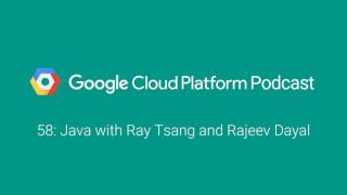 Java with Ray Tsang and Rajeev Dayal: GCPPodcast 58