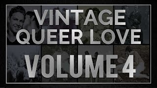 Vol 4 Vintage Queer Love pictures photos history gay lesbian queer bi trans pan LGBTQIAplus love