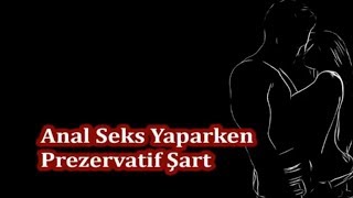 Anal Seks Yaparken Prezervatif Şart