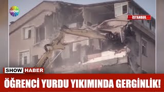 Öğrenci yurdu yıkımında gerginlik!