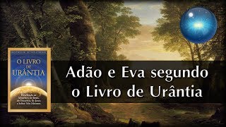#07. Adão e Eva segundo o Livro de Urântia