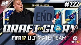 DRAFT TO GLORY! THE END! #222 | FIFA 17 ULTIMATE TEAM