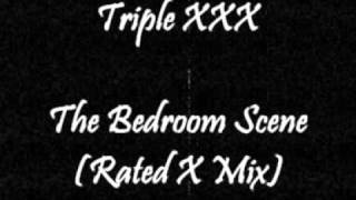 Triple XXX - The Bedroom Scene (Rated X Mix)