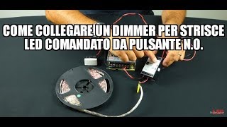 Come collegare un dimmer per strisce LED comandato da pulsante N.O.