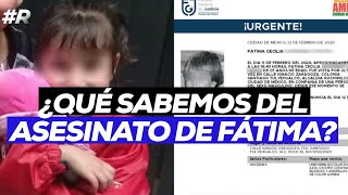Caso Fátima, la niña de 7 años asesinada en Santiago Tuyehualco, Xochimilco